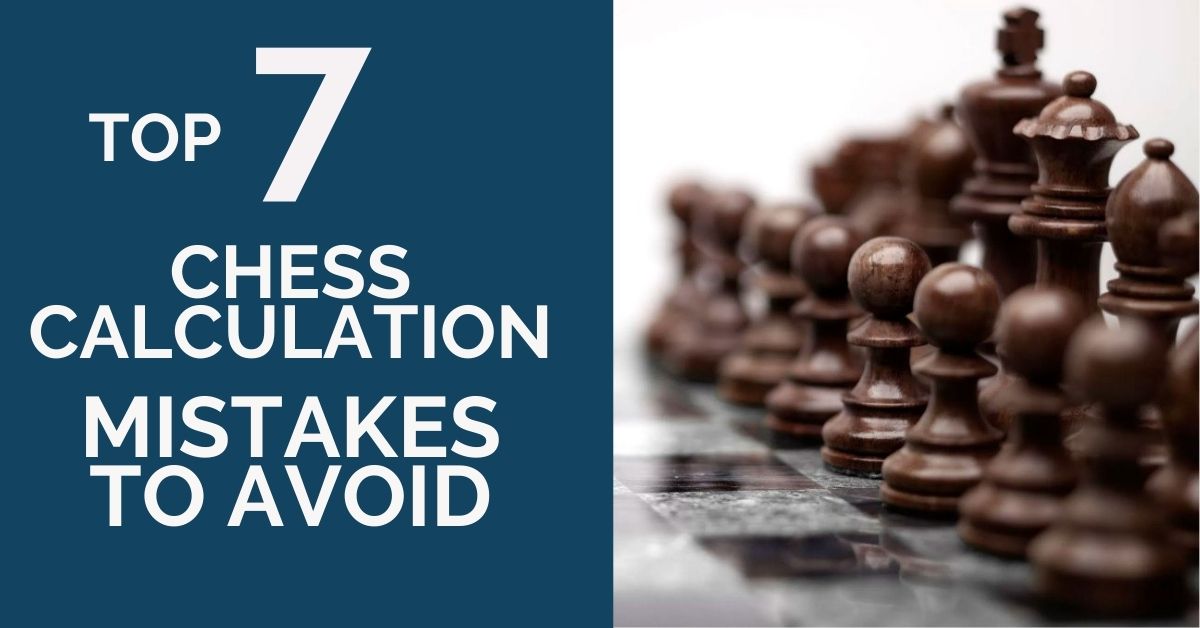 Top 7 Chess Calculation Mistakes to Avoid - TheChessWorld